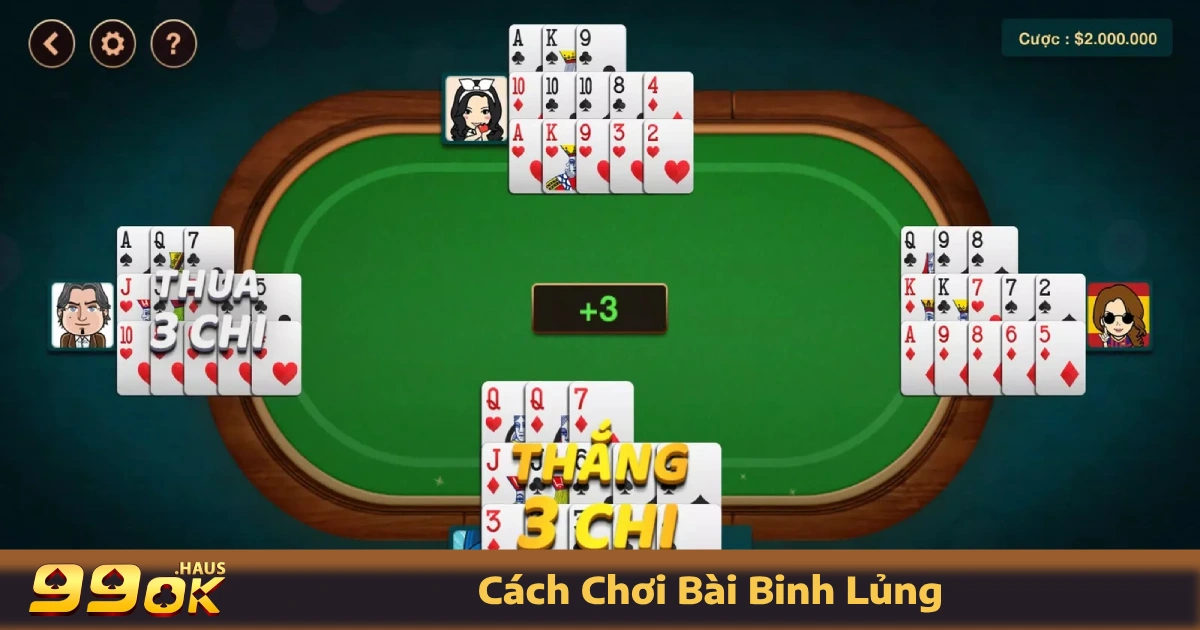 Cách Chơi Bài Binh Lủng - Hướng Dẫn Chi Tiết Nhất Tại 99OK 3 Cách chơi bài Binh Lủng trên cổng game 99OK