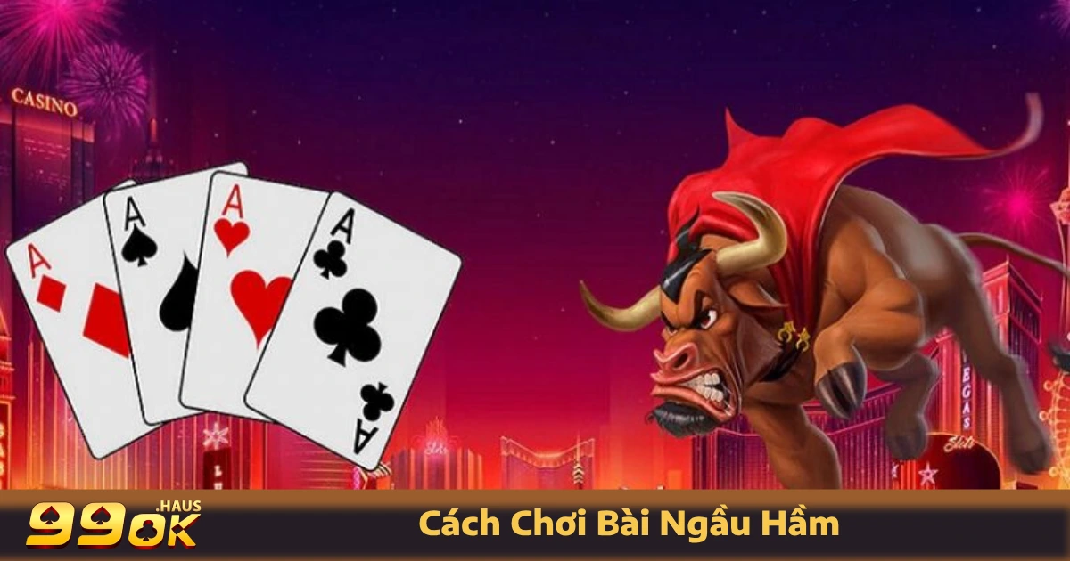 Cách Chơi Bài Ngầu Hầm - Trò Chơi Siêu Hấp Dẫn Có Tại 99OK 3 Cách chơi bài Ngầu Hầm đơn giản và dễ hiểu